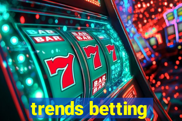 trends betting